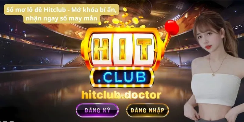 Sổ mơ lô đề Hitclub - Mở khóa bí ẩn, nhận ngay số may mắn