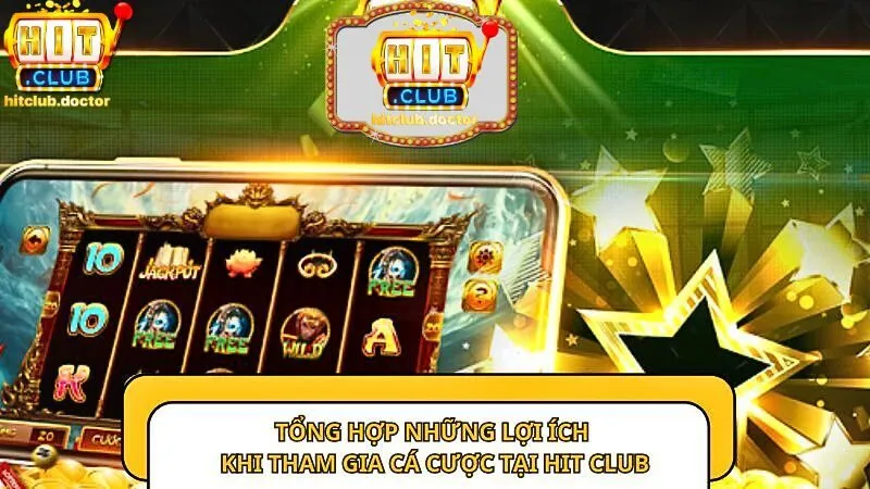 Tổng hợp những lợi ích khi tham gia cá cược tại Hit club