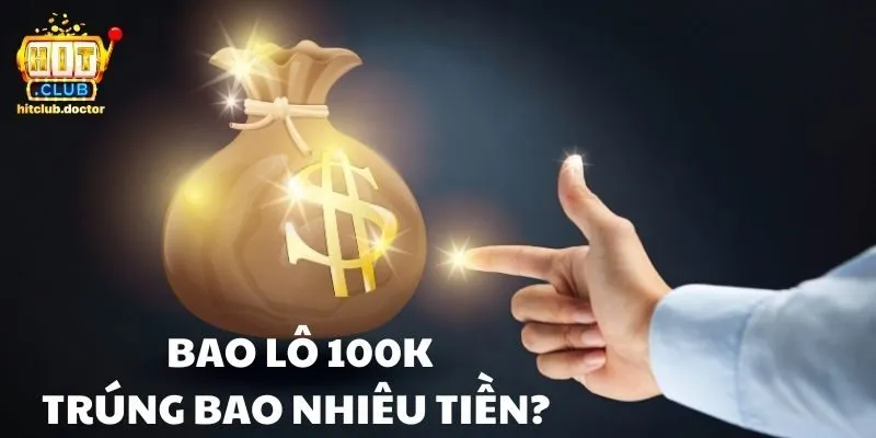 Bao lo 100K trúng bao tiền là câu hỏi của nhiều lô thủ